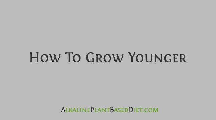 How To Grow Younger